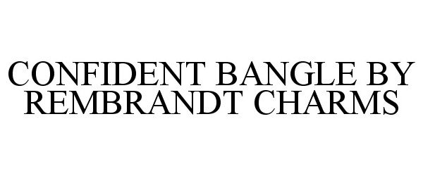 Trademark Logo CONFIDENT BANGLE BY REMBRANDT CHARMS
