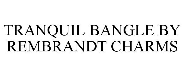  TRANQUIL BANGLE BY REMBRANDT CHARMS