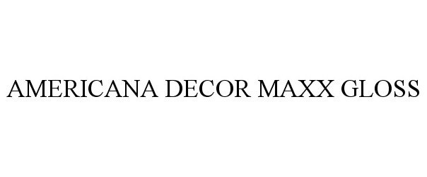 Trademark Logo AMERICANA DECOR MAXX GLOSS