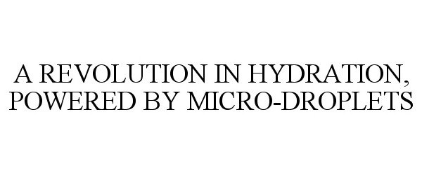  A REVOLUTION IN HYDRATION, POWERED BY MICRO-DROPLETS