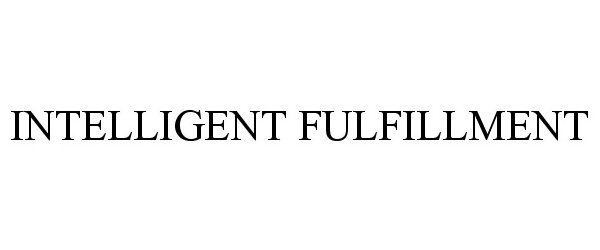 Trademark Logo INTELLIGENT FULFILLMENT