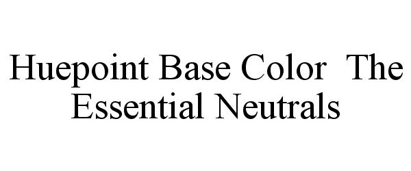  HUEPOINT BASE COLOR THE ESSENTIAL NEUTRALS