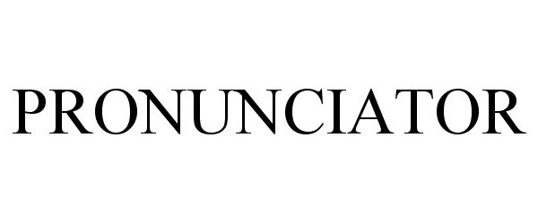 Trademark Logo PRONUNCIATOR