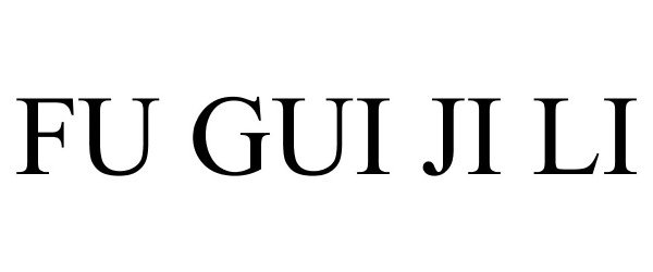 Trademark Logo FU GUI JI LI