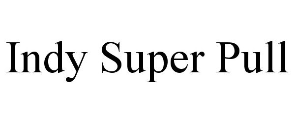 Trademark Logo INDY SUPER PULL