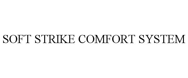 Trademark Logo SOFT STRIKE COMFORT SYSTEM