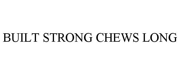 Trademark Logo BUILT STRONG CHEWS LONG
