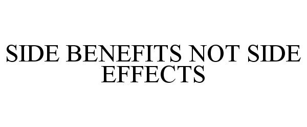  SIDE BENEFITS NOT SIDE EFFECTS