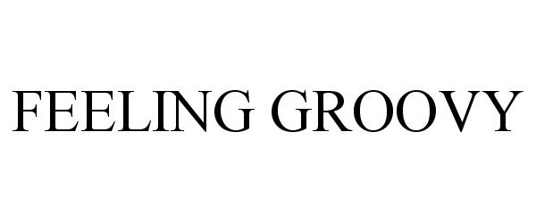 Trademark Logo FEELING GROOVY