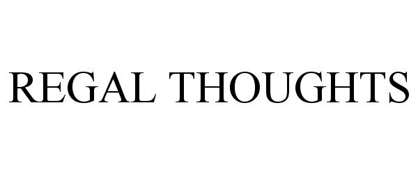 Trademark Logo REGAL THOUGHTS