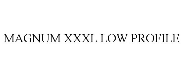 Trademark Logo MAGNUM XXXL LOW PROFILE