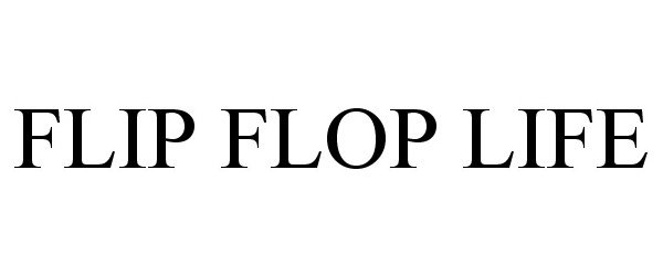 Trademark Logo FLIP FLOP LIFE