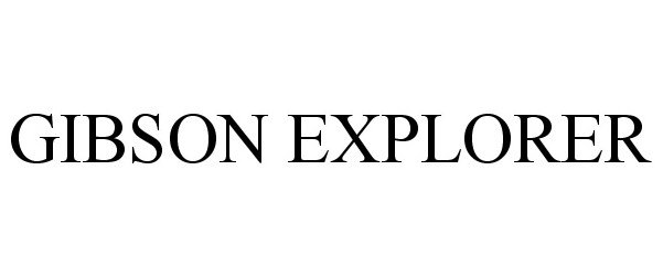 Trademark Logo GIBSON EXPLORER