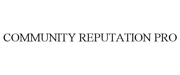 Trademark Logo COMMUNITY REPUTATION PRO