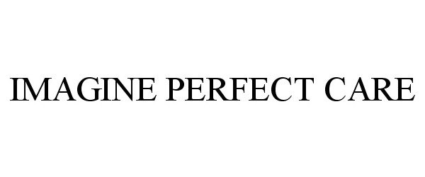 Trademark Logo IMAGINE PERFECT CARE