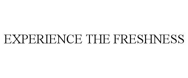 Trademark Logo EXPERIENCE THE FRESHNESS