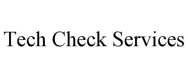 Trademark Logo TECH CHECK SERVICES