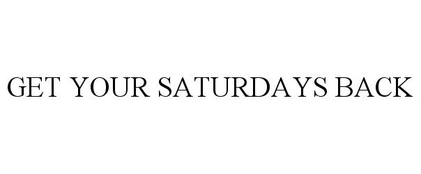  GET YOUR SATURDAYS BACK