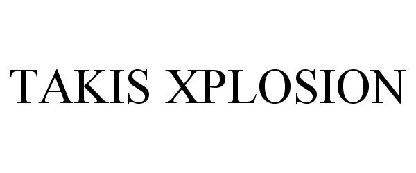 Trademark Logo TAKIS XPLOSION