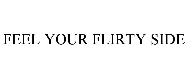  FEEL YOUR FLIRTY SIDE