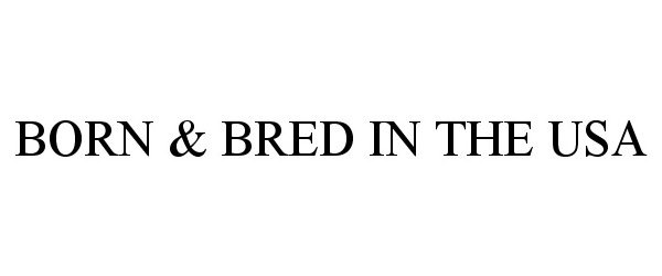 Trademark Logo BORN & BRED IN THE USA