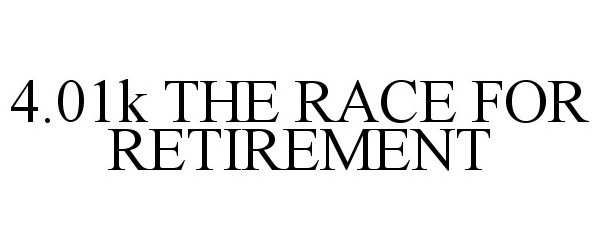 Trademark Logo 4.01K THE RACE FOR RETIREMENT