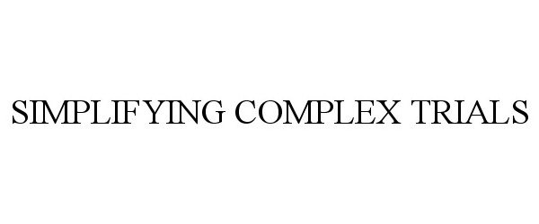  SIMPLIFYING COMPLEX TRIALS