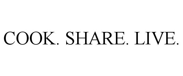 Trademark Logo COOK. SHARE. LIVE.