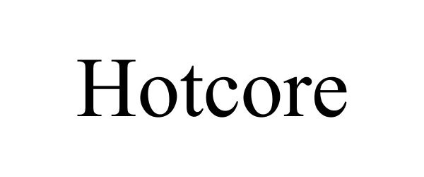 Trademark Logo HOTCORE