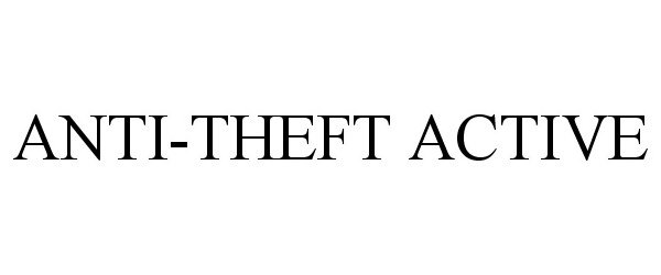 Trademark Logo ANTI-THEFT ACTIVE