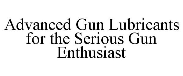  ADVANCED GUN LUBRICANTS FOR THE SERIOUS GUN ENTHUSIAST