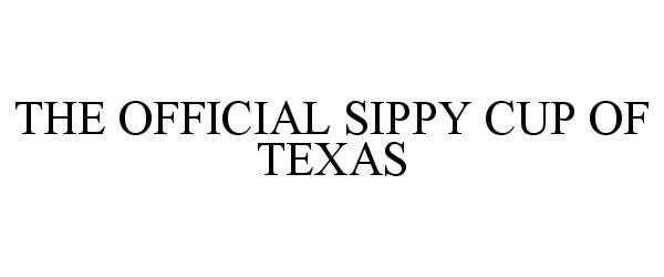  THE OFFICIAL SIPPY CUP OF TEXAS