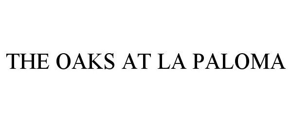 Trademark Logo THE OAKS AT LA PALOMA