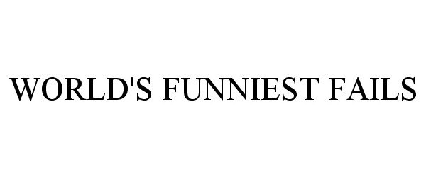 Trademark Logo WORLD'S FUNNIEST FAILS