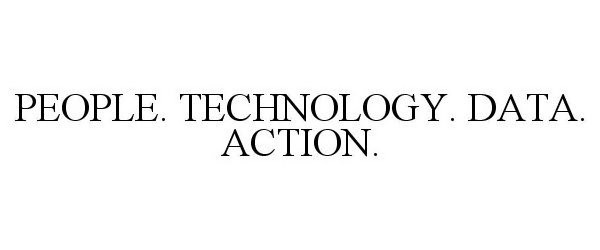  PEOPLE. TECHNOLOGY. DATA. ACTION.