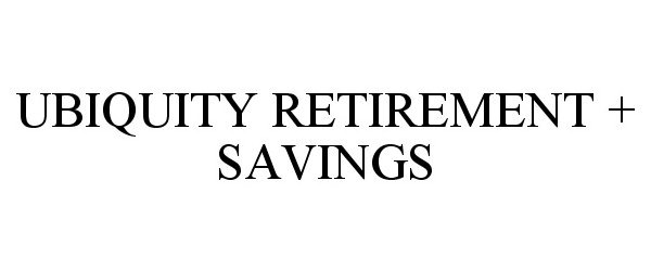 Trademark Logo UBIQUITY RETIREMENT + SAVINGS