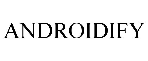 Trademark Logo ANDROIDIFY
