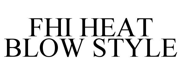 Trademark Logo FHI HEAT BLOW STYLE