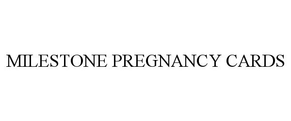 Trademark Logo MILESTONE PREGNANCY CARDS