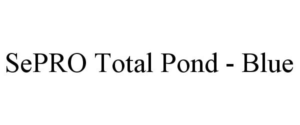 Trademark Logo SEPRO TOTAL POND - BLUE