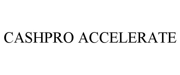 Trademark Logo CASHPRO ACCELERATE