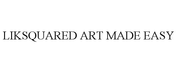 Trademark Logo LIKSQUARED ART MADE EASY