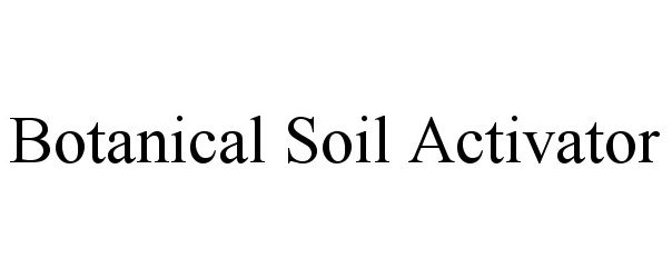 Trademark Logo BOTANICAL SOIL ACTIVATOR