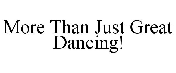  MORE THAN JUST GREAT DANCING!