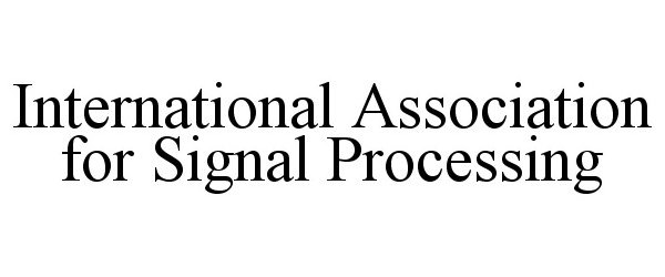  INTERNATIONAL ASSOCIATION FOR SIGNAL PROCESSING