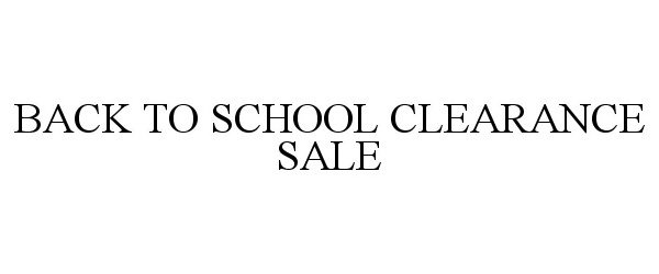  BACK TO SCHOOL CLEARANCE SALE