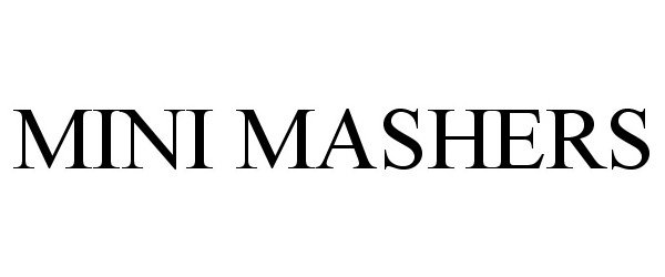 Trademark Logo MINI MASHERS