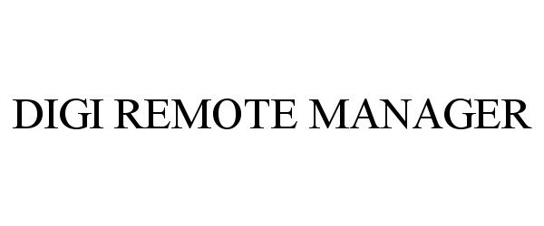 Trademark Logo DIGI REMOTE MANAGER