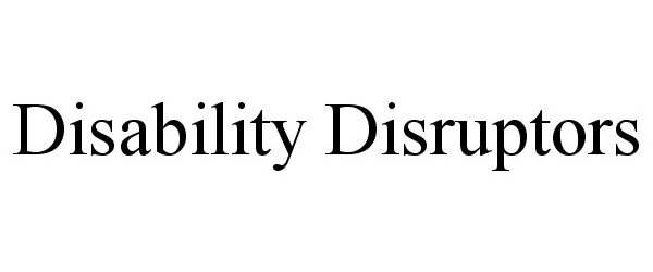 Trademark Logo DISABILITY DISRUPTORS