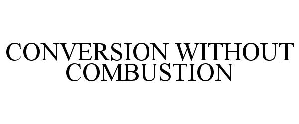 Trademark Logo CONVERSION WITHOUT COMBUSTION